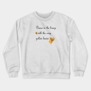 Dance in the breez with the crisp golden leaves Crewneck Sweatshirt